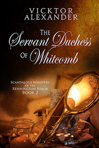The Servant Duchess Of Whitcomb (Scandalous Whispers of the Remmington Realm, #2)