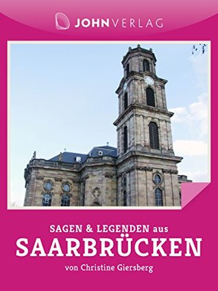 Sagen und Legenden aus Saarbrücken: Saarbrücken Sagen und Legenden (Stadtsagen 27)