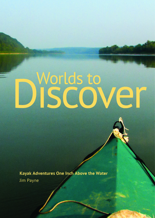 Worlds to Discover: Kayak Adventures One Inch Above the Water