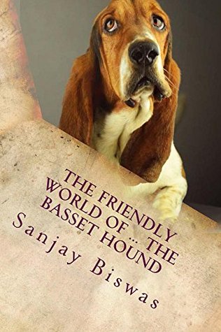 The Friendly World Of The Basset Hound By Sanjay Biswas