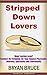 Stripped Down Lovers: Want Lasting Love? Connect By Stripping For Your Spouse Physically, Mentally, Spiritually and Emotionally