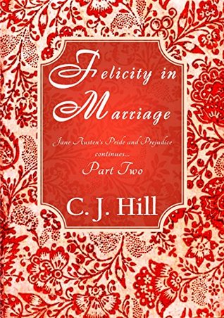 Felicity in Marriage: Jane Austen's Pride and Prejudice continues ... Part Two (Kindle Edition)