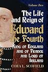 The Life and Reign of Edward the Fourth, King of England and of France and Lord of Ireland: Volume 2