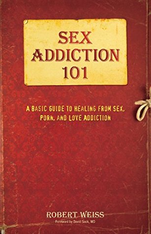 Sex Addiction 101: A Basic Guide to Healing from Sex, Porn, and Love Addiction (Kindle Edition)