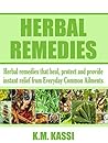 Herbal Remedies: Herbal remedies that heal, protect and provide instant relief from Everyday Common Ailments