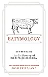 Book cover for Eatymology: The Dictionary of Modern Gastronomy