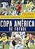Copa América de fútbol.: 100 años de historia, anécdotas y curiosidades (Spanish Edition)