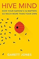 Hive Mind: How Your Nation's IQ Matters So Much More Than Your Own