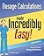 Dosage Calculations Made Incredibly Easy! (Incredibly Easy! Series®)