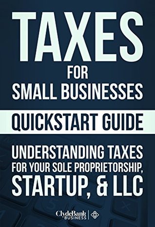 Taxes for Small Businesses QuickStart Guide: Understanding Taxes for Your Sole Proprietorship, Startup, & LLC (Kindle Edition)