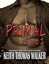 Primal Part One by Keith Thomas Walker