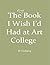 The First Book I Wish I’d Had At Art College by Ib Vindbjerg