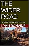 THE WIDER ROAD: More Tales From A Solo Woman On The Road