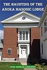 The Haunting of the Anoka Masonic Lodge: History, Mystery, and the Paranormal