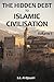 The Hidden Debt to Islamic Civilisation, Volume I
