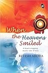 When The Heavens Smiled by Ritesh Arora When The Heavens Smiled by Ritesh Arora