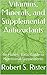 Vitamins, Minerals, and Supplemental Antioxidants: An Honest Basic Guide to Nutritional Supplements