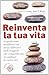 Reinventa la tua vita. Scop...
