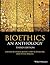 Bioethics: An Anthology (Blackwell Philosophy Anthologies)