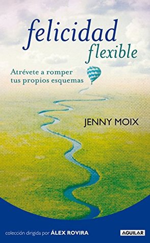 Felicidad flexible: Atrévete a romper tus propios esquemas (Kindle Edition)