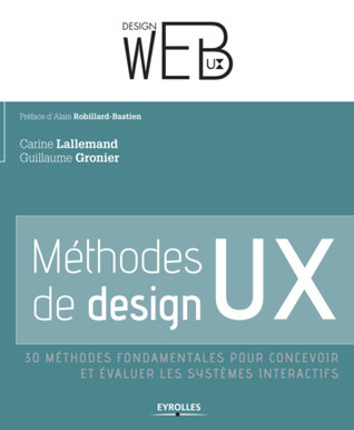Méthodes de design UX. 30 méthodes fondamentales pour concevoir et évaluer les systèmes interactifs