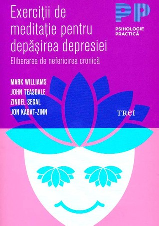 Exerciţii de meditaţie pentru depăşirea depresiei. Eliberarea de nefericirea cronică