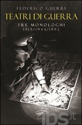 TEATRI DI GUERRA - Tre monologhi (1915/1944/1992)
