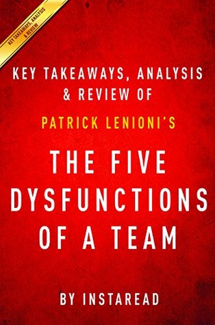 The Five Dysfunctions of a Team: A Leadership Fable by Patrick Lencioni | Key Takeaways, Analysis & Review (Kindle Edition)
