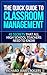 The Quick Guide to Classroom Management: 45 Secrets That All High School Teachers Need to Know