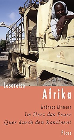 Lesereise Afrika: Im Herz das Feuer. Quer durch den Kontinent (Picus Lesereisen) (German Edition)