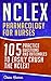NCLEX: Pharmacology for Nurses: 105 Nursing Practice Questions & Rationales to EASILY Crush the NCLEX! (Nursing Review Questions and RN Content Guide, ... Career Trainer Exam Prep Book 10)