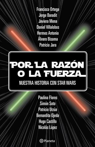 Por la razón o la fuerza: nuestra historia con Star Wars