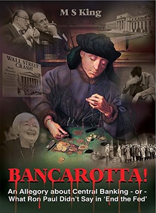 Bancarotta!: An Allegory About Central Banking - or - What Ron Paul Didn't Say in 'End the Fed' (Kindle Edition)