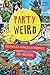 Party Weird: Festivals & Fringe Gatherings of Austin
