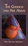 The Goddess and Her Heros by Heide Göttner-Abendroth