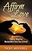 Affirm Love: Thirty Ways to Remember You Are Loved