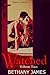 Watched (Watching, #2)