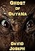 Ghost of Guyana (A Novelette)