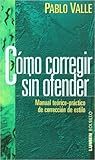 Cómo corregir sin ofender: manual teórico-práctico de corrección de estilo