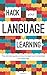 Hack Your Language Learning: The Simple Starter Guide for Beginners on How to Learn and Remember Any Language