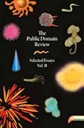 The Public Domain Review: Selected Essays, Vol. 2
