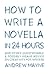 How to Write a Novella in 24 Hours: And other questionable & possibly insane advice on creativity for writers