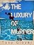 The Luxury of Murder by Tony Glover