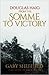 Douglas Haig: From the Somme to Victory