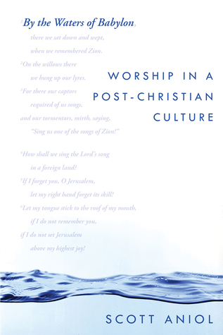 By the Waters of Babylon: Worship in a Post-Christian Culture (Paperback)