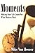 Moments: Making Your Life C...