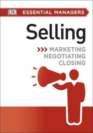 DK Essential Managers: Selling: Marketing, Negotiating, Closing (Paperback)