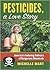 Pesticides, A Love Story by Michelle Mart