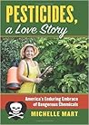 Pesticides, A Love Story: America's Enduring Embrace of Dangerous Chemicals