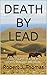 Death By Lead by Robert J. Thomas